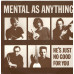 MENTAL AS ANYTHING He's Just No Good For You 7SIN 00051 MENTAL AS ANYTHING He's Just No Good For You 7SIN 00051