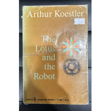 Arthur Koestler - The Lotus and The Robot Arthur Koestler - The Lotus and The Robot