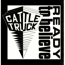 CATTLETRUCK Ready To Believe 7SIN 00056 CATTLETRUCK Ready To Believe 7SIN 00056
