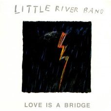 LITTLE RIVER BAND Love Is A Bridge 7SIN 00027 LITTLE RIVER BAND Love Is A Bridge 7SIN 00027