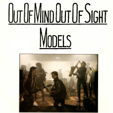 MODELS Out Of Mind Out Of Sight 7SIN 00084