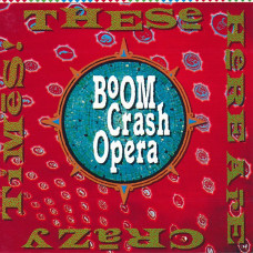 BOOM CRASH OPERA These Here Are Crazy Times (555) BOOM CRASH OPERA These Here Are Crazy Times (555)